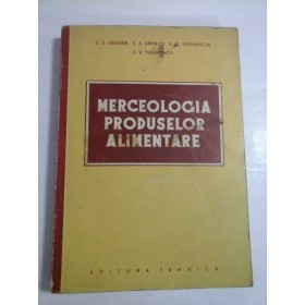    MERCEOLOGIA  PRODUSELOR  ALIMENTARE  vol.2  -  V. S. GRUNER / S. A. ERMILOV si altii  -  Editura Tehnica, 1953 